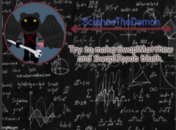 Science's template for scientists | Try to make Swap!Matthew and Swap!Jacob blush. | image tagged in science's template for scientists | made w/ Imgflip meme maker