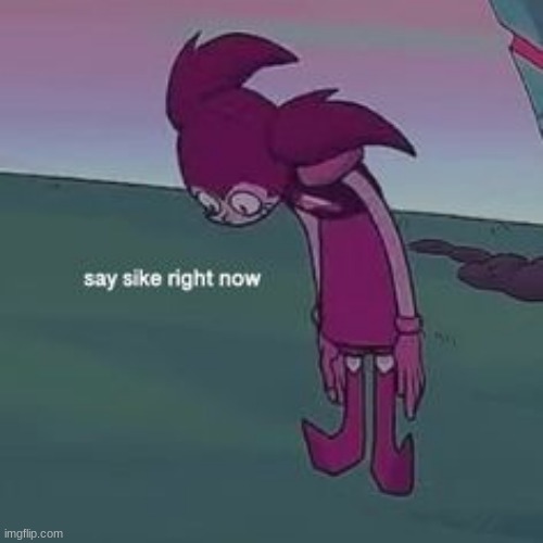 new temp | image tagged in spinel say sike right now | made w/ Imgflip meme maker