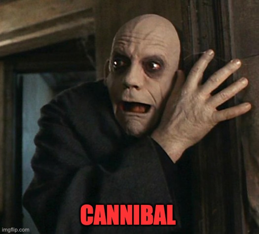 Fact Fear Fester | CANNIBAL | image tagged in fact fear fester | made w/ Imgflip meme maker