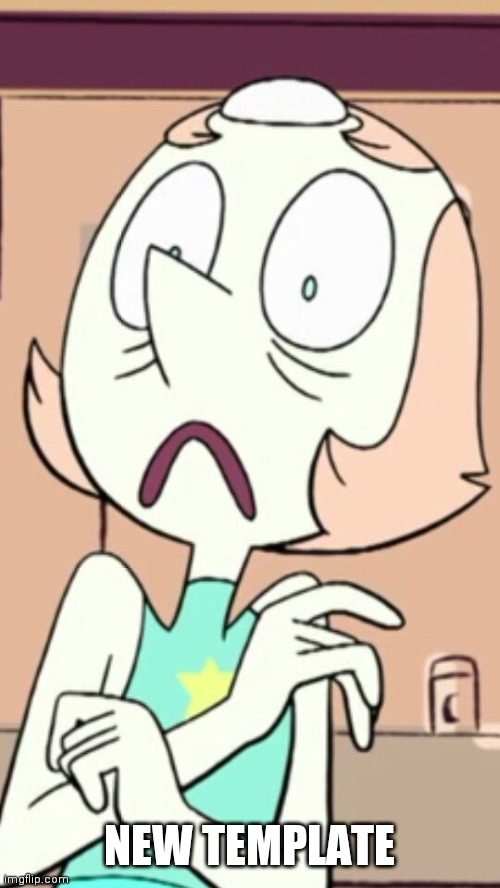 Pearl grossed out face | NEW TEMPLATE | image tagged in pearl grossed out face | made w/ Imgflip meme maker