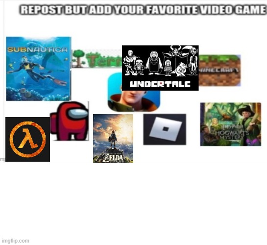 repost add fav game | image tagged in repost,gaming | made w/ Imgflip meme maker