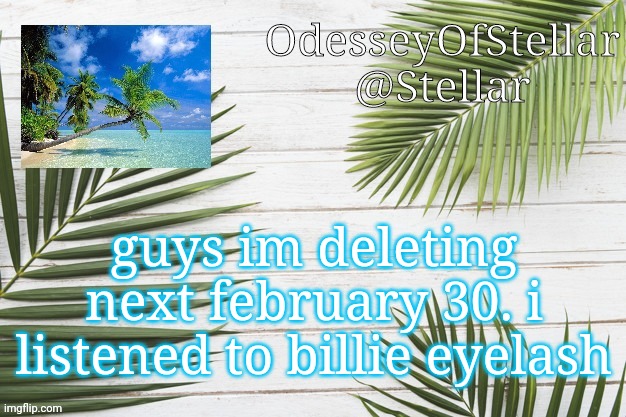 palms | guys im deleting next february 30. i listened to billie eyelash | image tagged in palms | made w/ Imgflip meme maker