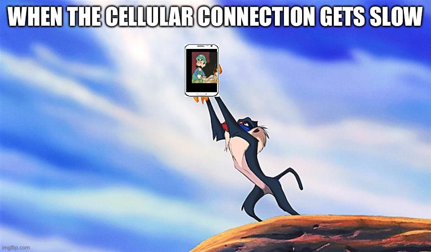 (Everyone bows to the phone) | WHEN THE CELLULAR CONNECTION GETS SLOW | image tagged in lion king rafiki simba,cell phone,phone,pizza time stops,barney is a dinosaur that will steal all your cookies | made w/ Imgflip meme maker