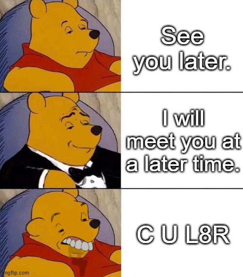 Best,Better, Blurst | See you later. I will meet you at a later time. C U L8R | image tagged in best better blurst | made w/ Imgflip meme maker