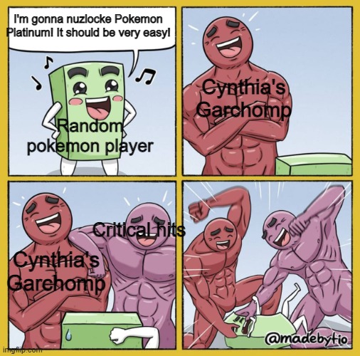 Platinum Nuzlocke: | I'm gonna nuzlocke Pokemon Platinum! It should be very easy! Cynthia's Garchomp; Random pokemon player; Critical hits; Cynthia's Garchomp | image tagged in guy getting beat up | made w/ Imgflip meme maker