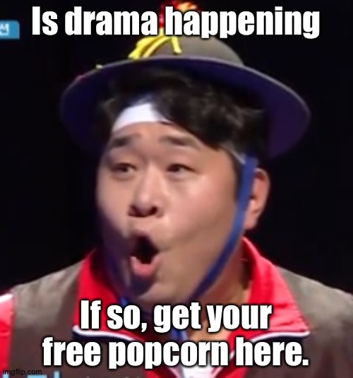 Call me Shiyu now | Is drama happening; If so, get your free popcorn here. | image tagged in pogging seyoon higher quality | made w/ Imgflip meme maker