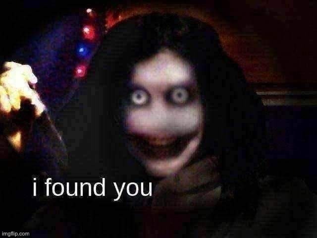 i found you | image tagged in i found you | made w/ Imgflip meme maker