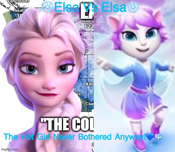 Elsa Frozen 2 Wallpaper Talking Angela | ❄️Elsa Vs Elsa❄️; The Hot Girl Never Bothered Anyway!💙🧊 | image tagged in frozen,elsa frozen,drunk elsa,frozen 2 | made w/ Imgflip meme maker