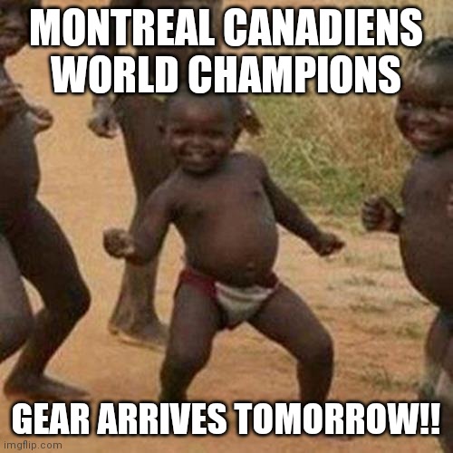 Looks like it will be another 28 Years | MONTREAL CANADIENS WORLD CHAMPIONS; GEAR ARRIVES TOMORROW!! | image tagged in memes,third world success kid,nhl,stanley cup,montreal canadiens,tampa bay lightning | made w/ Imgflip meme maker