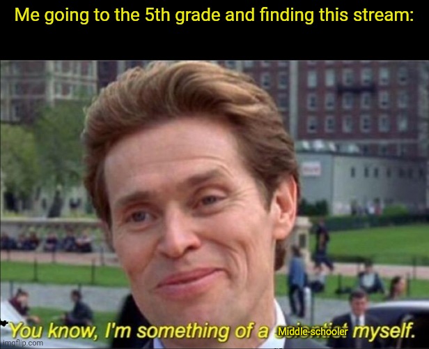 You know, I'm something of a scientist myself | Me going to the 5th grade and finding this stream:; Middle-schooler | image tagged in you know i'm something of a scientist myself | made w/ Imgflip meme maker