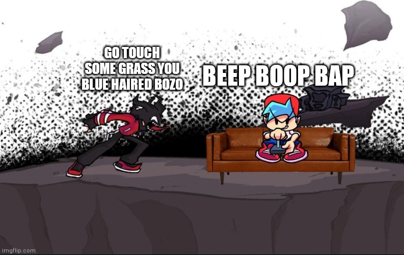 Beep boop bap | BEEP BOOP BAP; GO TOUCH SOME GRASS YOU BLUE HAIRED BOZO | image tagged in agoti screaming at boyfriend,lol,haha,fnf | made w/ Imgflip meme maker