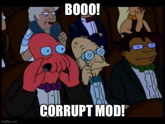 You Should Feel Bad Zoidberg Meme | BOOO! CORRUPT MOD! | image tagged in memes,you should feel bad zoidberg | made w/ Imgflip meme maker