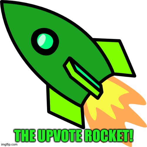 THE UPVOTE ROCKET! | made w/ Imgflip meme maker