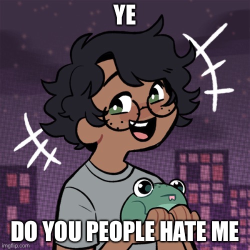 Ram3n picrew | YE; DO YOU PEOPLE HATE ME | image tagged in ram3n picrew | made w/ Imgflip meme maker