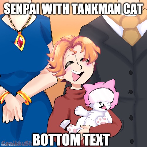 SENPAI WITH TANKMAN CAT; BOTTOM TEXT | made w/ Imgflip meme maker