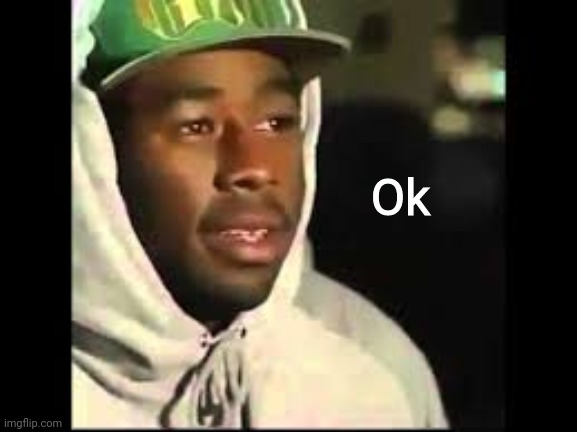 Ok | image tagged in okay | made w/ Imgflip meme maker