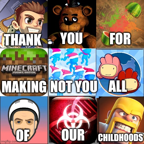 Salute to the early 2010s | YOU; FOR; THANK; ALL; NOT YOU; MAKING; OUR; OF; CHILDHOODS | image tagged in not you | made w/ Imgflip meme maker
