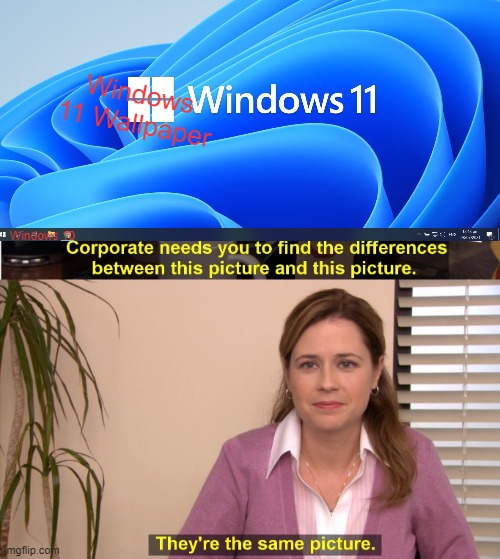 Windows 10 pretending Windows 11 | Windows 11 Wallpaper; Windows 10 | image tagged in gaming | made w/ Imgflip meme maker