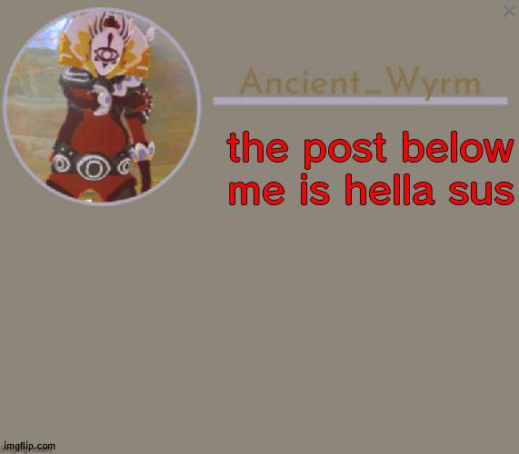 sussy baka level sussus amongus | the post below me is hella sus | image tagged in ancient_wyrm's announcement temp | made w/ Imgflip meme maker