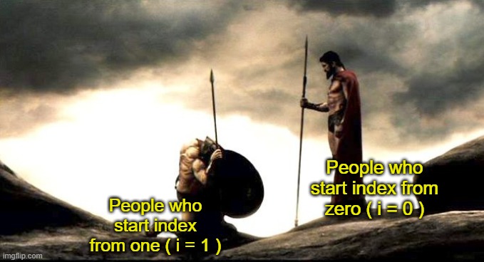 Programmer_Humour | People who start index from zero ( i = 0 ); People who start index from one ( i = 1 ) | image tagged in leonidas and ephialtes | made w/ Imgflip meme maker