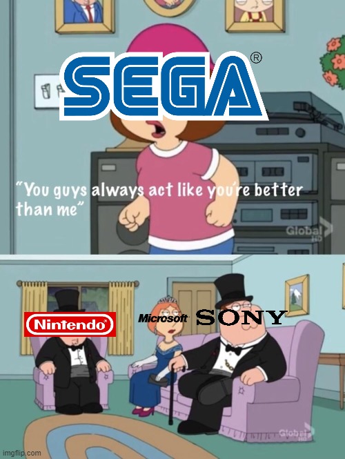 Poor SEGA | image tagged in you think your better than me | made w/ Imgflip meme maker