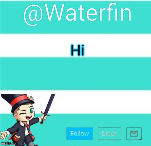 Waterfins Template | Hi | image tagged in waterfins template | made w/ Imgflip meme maker