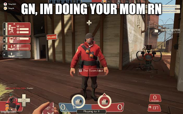 Soldier the town idiot | GN, IM DOING YOUR MOM RN | image tagged in soldier the town idiot | made w/ Imgflip meme maker