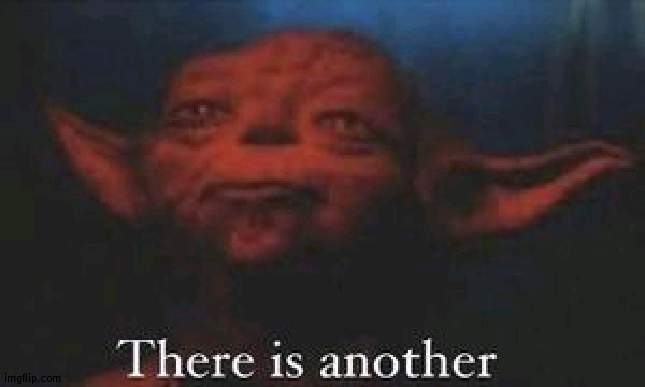yoda there is another | image tagged in yoda there is another | made w/ Imgflip meme maker