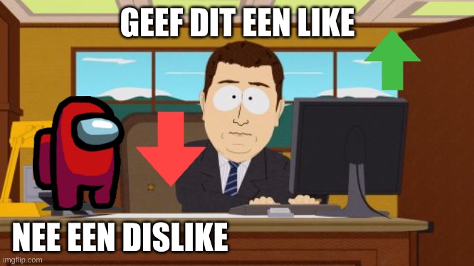 like nee dislike | GEEF DIT EEN LIKE; NEE EEN DISLIKE | image tagged in memes,aaaaand its gone | made w/ Imgflip meme maker