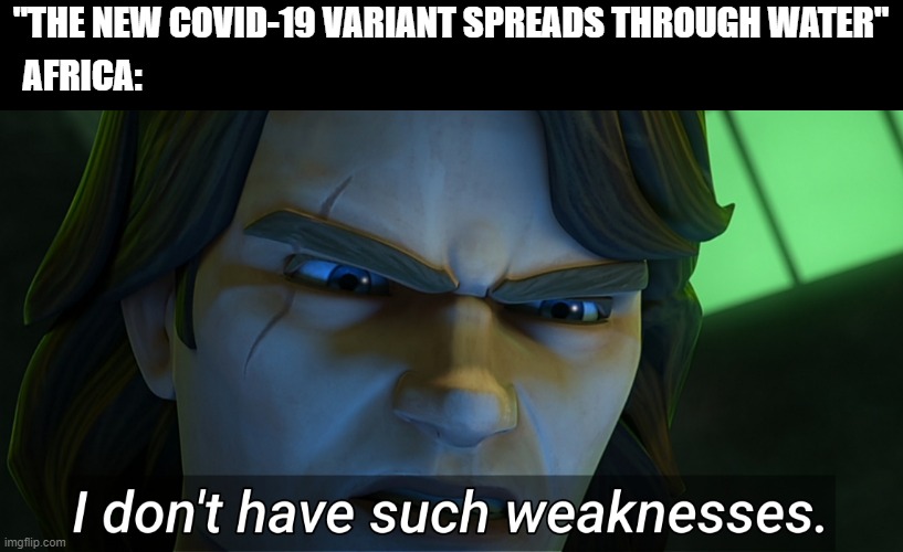 "THE NEW COVID-19 VARIANT SPREADS THROUGH WATER"; AFRICA: | image tagged in star wars | made w/ Imgflip meme maker