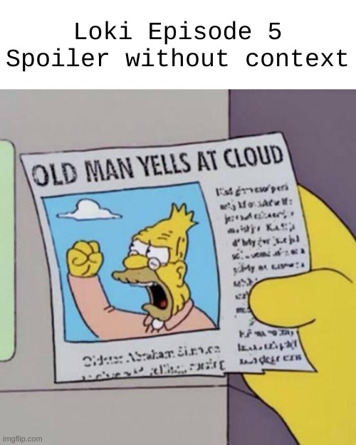 "GLORIOUS PURPOSE!" | Loki Episode 5 Spoiler without context | image tagged in marvel,funny,memes,loki,simpsons,marvelmemes | made w/ Imgflip meme maker