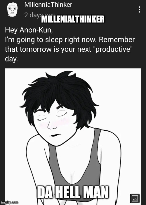 why you gotta be like that man | MILLENIALTHINKER; DA HELL MAN | made w/ Imgflip meme maker