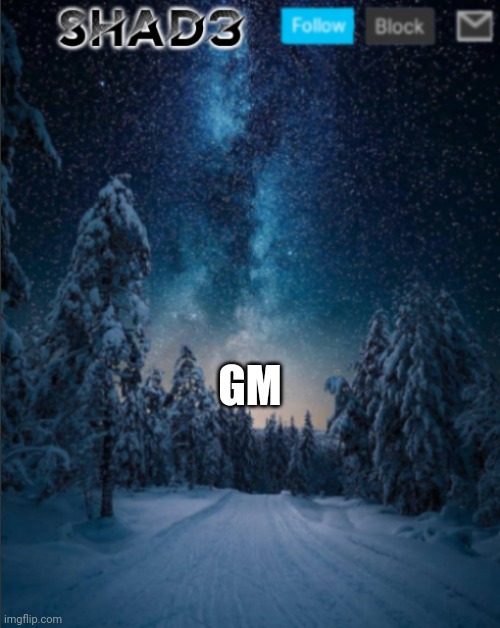 Good morning | GM | image tagged in shad3 announcement template v4 | made w/ Imgflip meme maker
