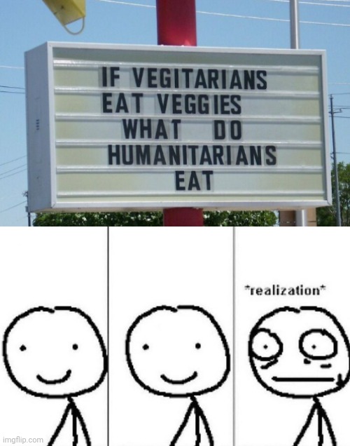 *realization* | image tagged in realization,funny,memes,vegetables,humans | made w/ Imgflip meme maker