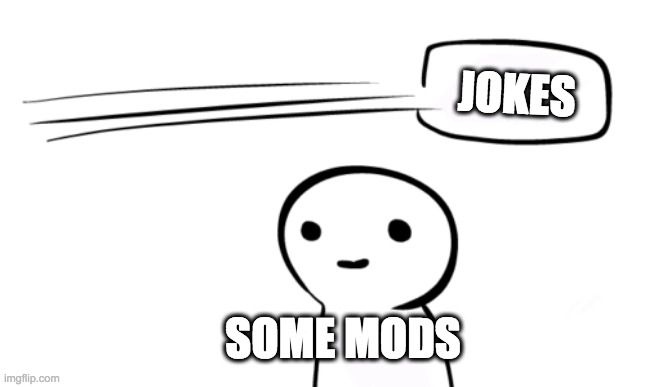 I don't mean any particular stream like Dark_humour necessarily, but  mods should be qualified to mod the streams they mod | JOKES; SOME MODS | image tagged in over your head,memes,mods | made w/ Imgflip meme maker