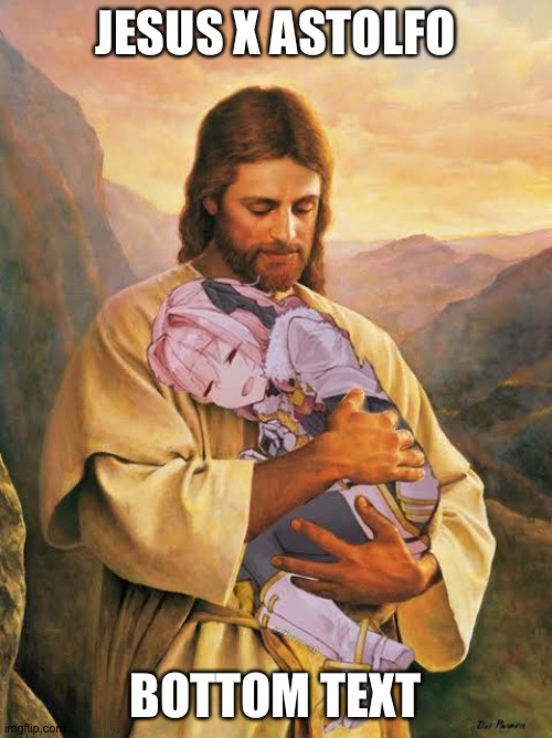 JESUS X ASTOLFO; BOTTOM TEXT | made w/ Imgflip meme maker