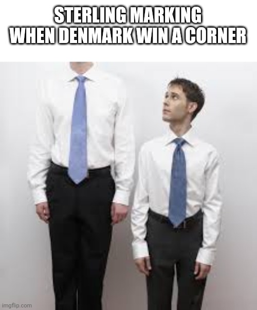 Look up | STERLING MARKING WHEN DENMARK WIN A CORNER | image tagged in memes,euro 2020,england,football,denmark,short | made w/ Imgflip meme maker