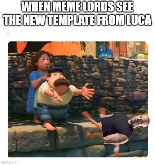 WHEN MEME LORDS SEE THE NEW TEMPLATE FROM LUCA | image tagged in luca,family | made w/ Imgflip meme maker