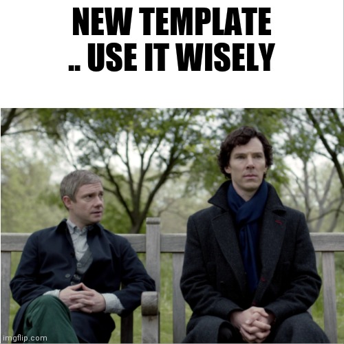new template .. enjoy | NEW TEMPLATE .. USE IT WISELY | image tagged in watson wth sherlock,new meme | made w/ Imgflip meme maker