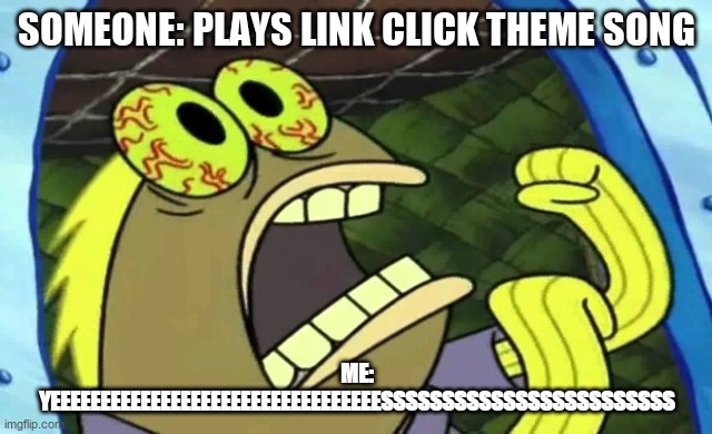 *heavy breathing* | SOMEONE: PLAYS LINK CLICK THEME SONG; ME: YEEEEEEEEEEEEEEEEEEEEEEEEEEEEEEEEESSSSSSSSSSSSSSSSSSSSSSSS | image tagged in spongebob chocolate | made w/ Imgflip meme maker