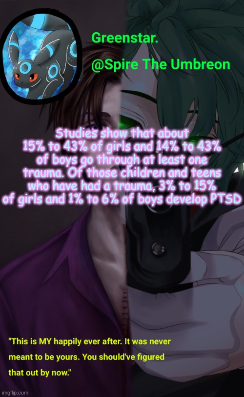 Villian Deku / Mike Afton temp | Studies show that about 15% to 43% of girls and 14% to 43% of boys go through at least one trauma. Of those children and teens who have had a trauma, 3% to 15% of girls and 1% to 6% of boys develop PTSD | image tagged in villian deku / mike afton temp | made w/ Imgflip meme maker