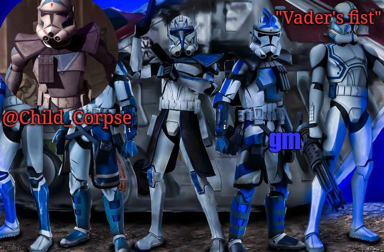 Child_Corpse's 501st template | gm | image tagged in child_corpse's 501st template | made w/ Imgflip meme maker