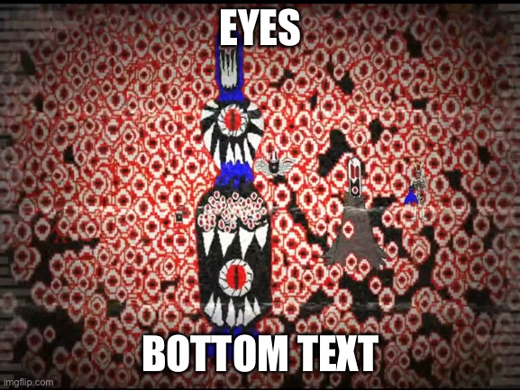 E y e s | EYES; BOTTOM TEXT | image tagged in underswap,river person,gaster,e y e s | made w/ Imgflip meme maker