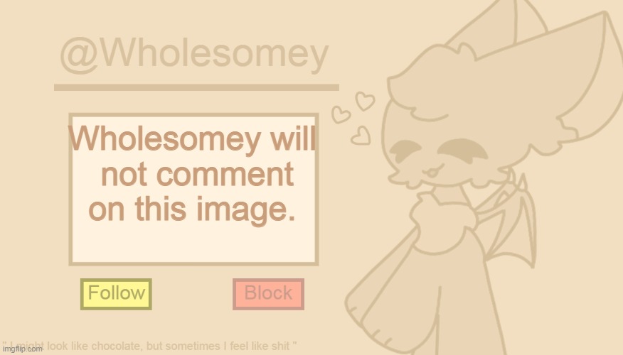 True. | Wholesomey will
 not comment
on this image. | image tagged in wholesomey's cream template | made w/ Imgflip meme maker