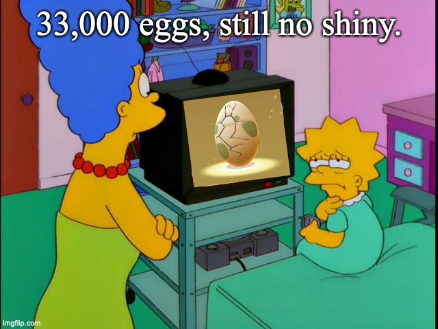 What Video Game is Lisa Simpson Playing | 33,000 eggs, still no shiny. | image tagged in what video game is lisa simpson playing,pokemon,pokemon sword and shield,eggs | made w/ Imgflip meme maker