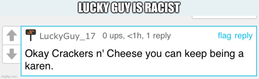LUCKY GUY IS RACIST | made w/ Imgflip meme maker