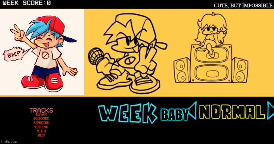 challenge baby bf! | CUTE, BUT IMPOSSIBLE; BABY; HEWO!
POISONED
AFFECTED
THE END
M.A.D
RUN | image tagged in fnf custom week | made w/ Imgflip meme maker