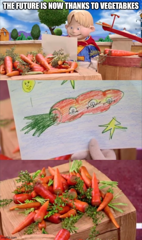 The future is now thanks to vegetables | THE FUTURE IS NOW THANKS TO VEGETABLES | image tagged in lazytown,carrots | made w/ Imgflip meme maker