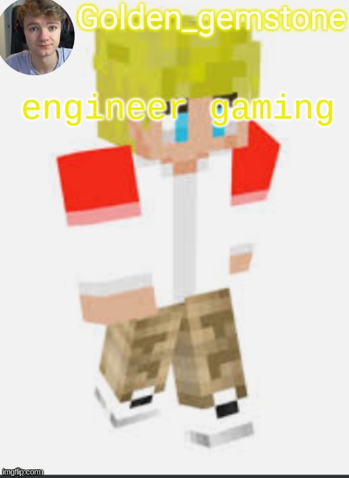 engineer gaming | image tagged in golden's template not mine thank my friend | made w/ Imgflip meme maker