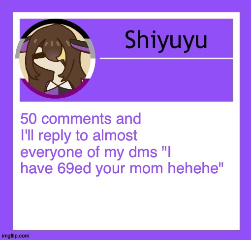 50 comments and I'll reply to almost everyone of my dms "I have 69ed your mom hehehe" | image tagged in woah new template just dropped anyways | made w/ Imgflip meme maker